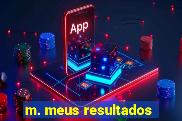 m. meus resultados